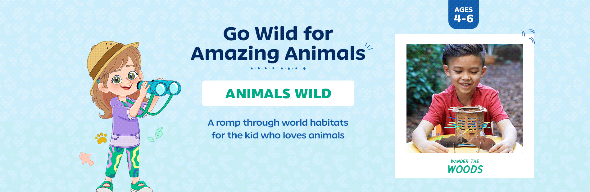 Go Wild for Amazing Animals. Animals Wild. A romp through world habitats for the kid who loves animals. Ages 4-6.